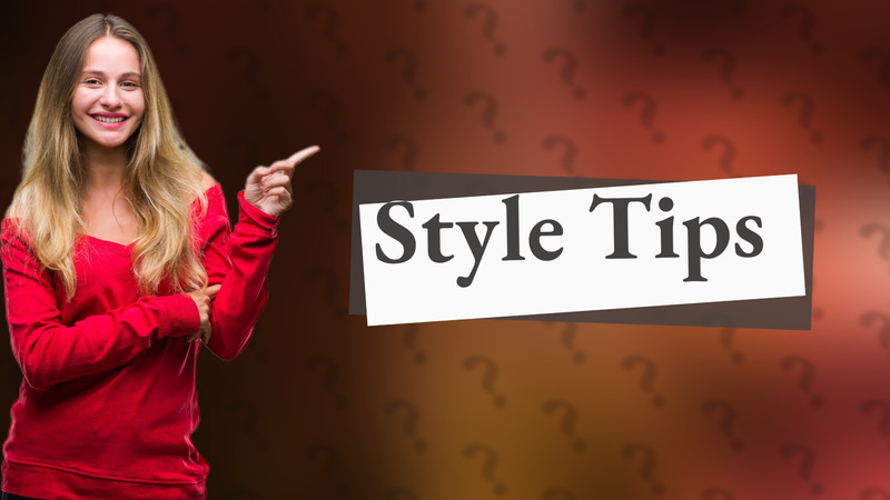 Style Tips