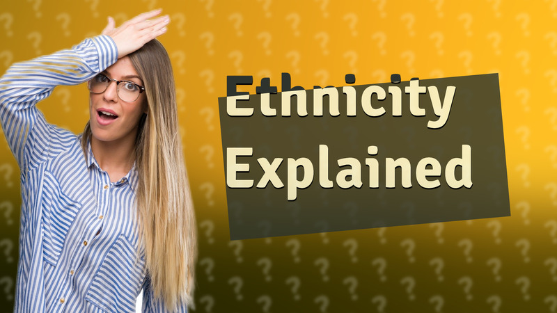 Ethnicity Explained
