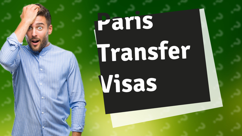 Paris Transfer Visas