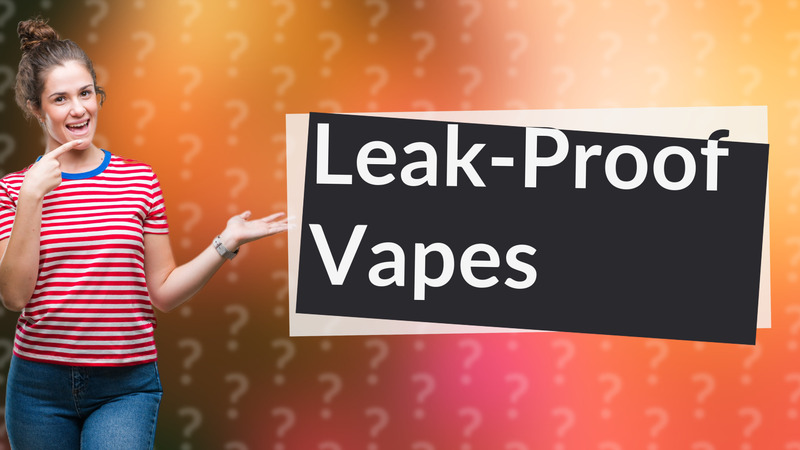 Leak-Proof Vapes