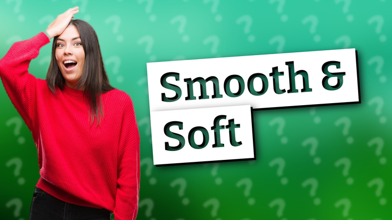 Smooth & Soft