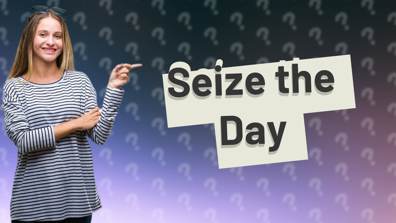 Seize the Day