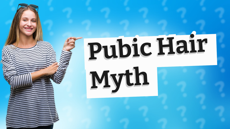 Pubic Hair Myth