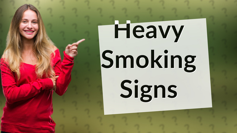 Heavy Smoking Signs