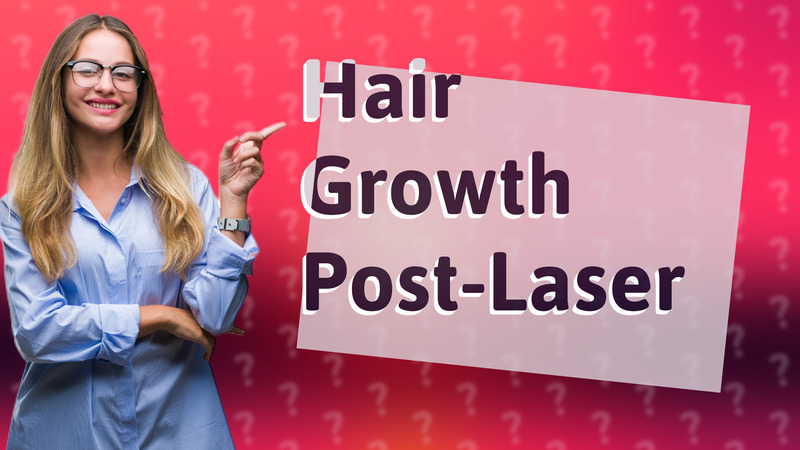 Hair Growth Post-Laser