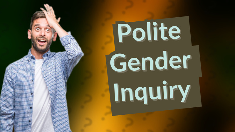 Polite Gender Inquiry