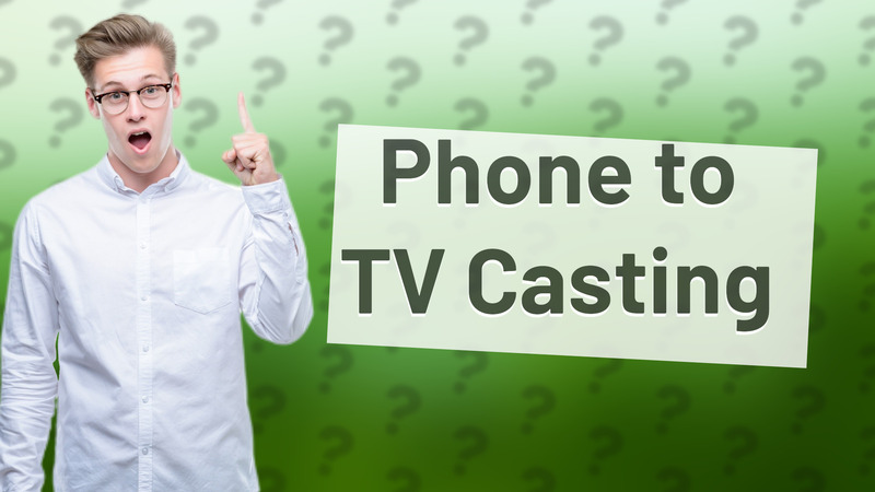 Phone to TV Casting