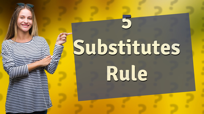 5 Substitutes Rule
