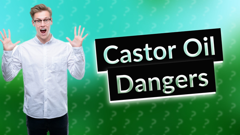 Castor Oil Dangers