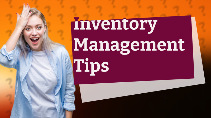 Inventory Management Tips