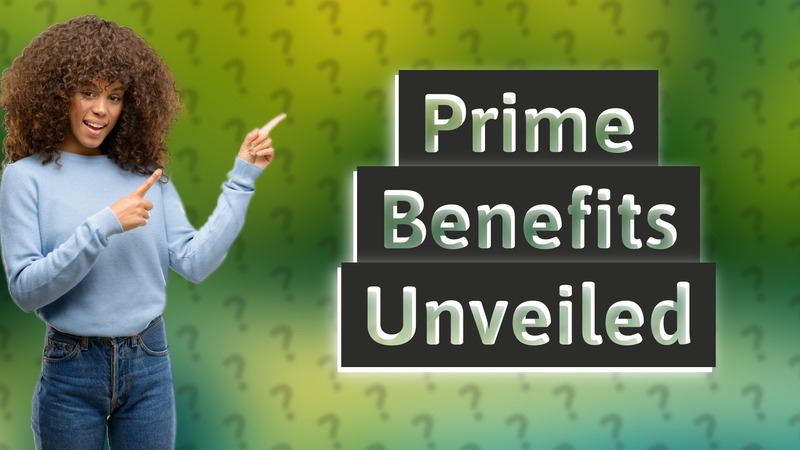 Prime Benefits Unveiled