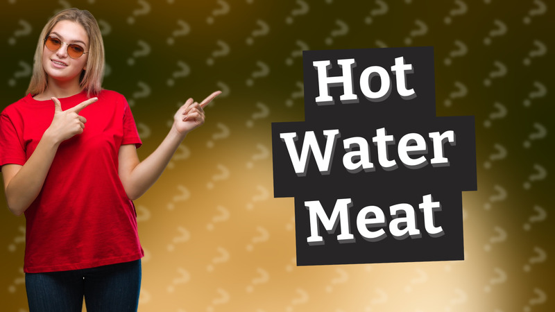Hot Water Meat