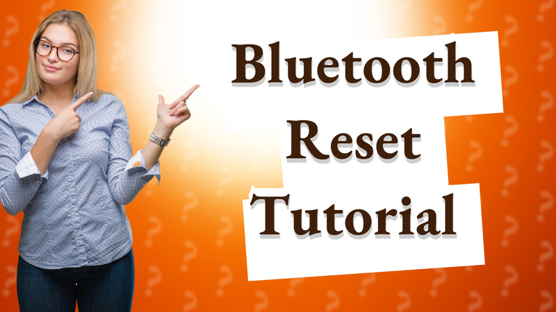 Bluetooth Reset Tutorial
