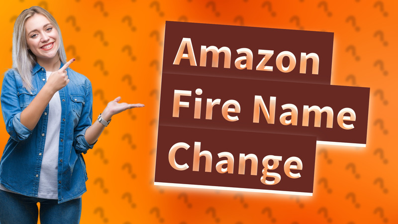Amazon Fire Name Change