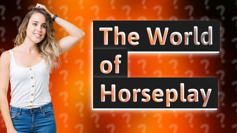 The World of Horseplay