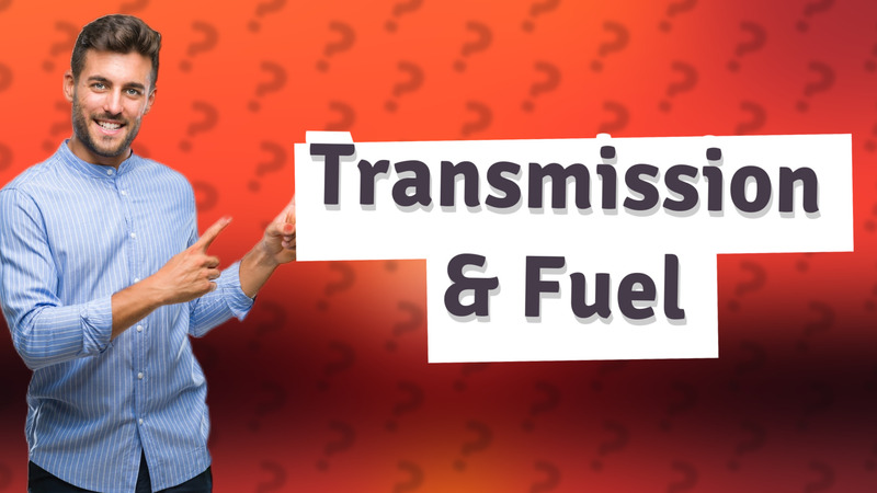 Transmission & Fuel