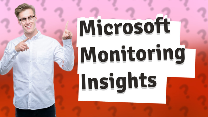 Microsoft Monitoring Insights