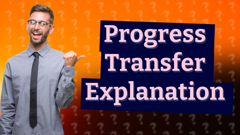 Progress Transfer Explanation