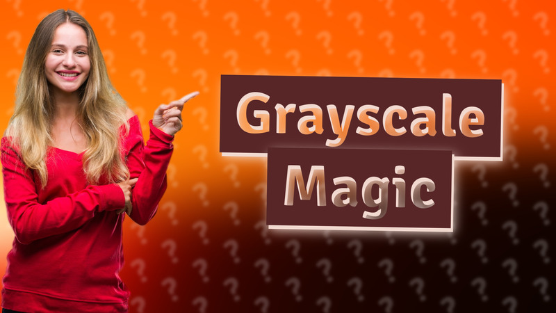 Grayscale Magic