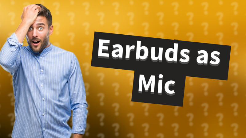 Earbuds as Mic