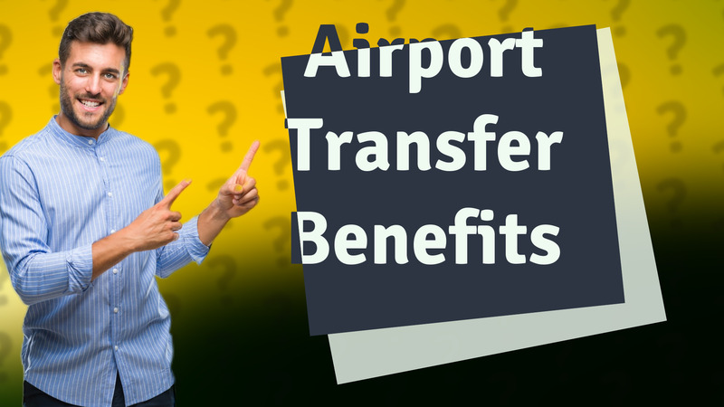 Airport Transfer Benefits
