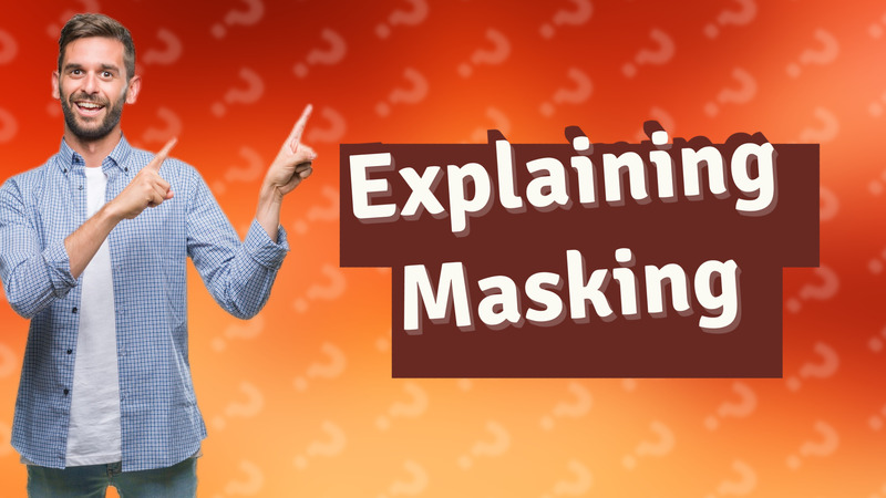 Explaining Masking