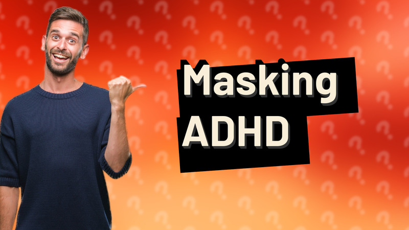 Masking ADHD