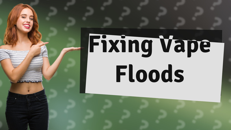 Fixing Vape Floods