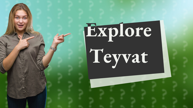 Explore Teyvat
