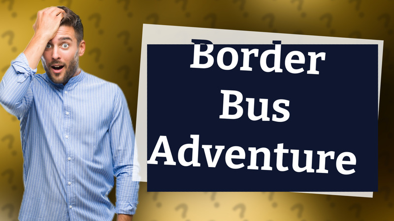 Border Bus Adventure