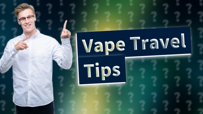 Vape Travel Tips