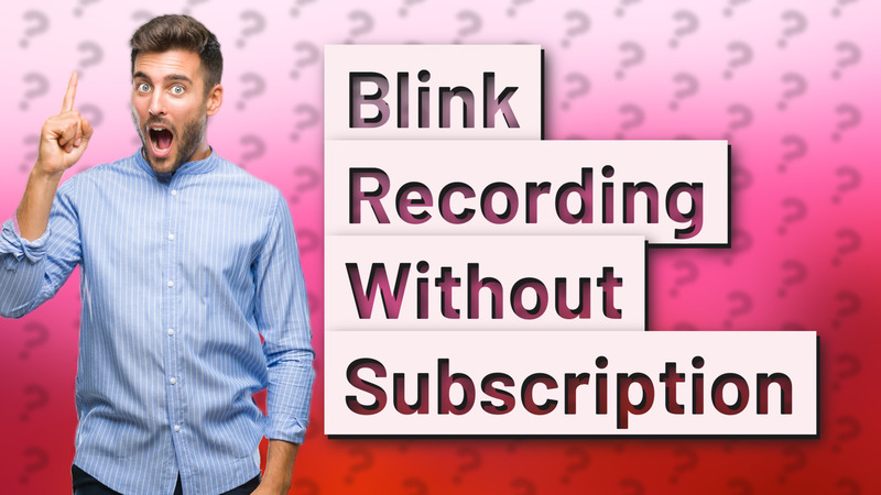 Blink Recording Without Subscription