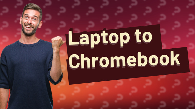 Laptop to Chromebook