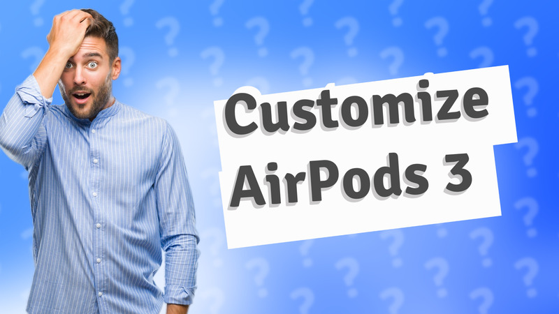Customize AirPods 3