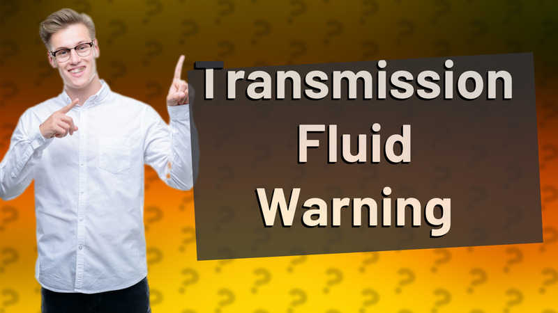 Transmission Fluid Warning