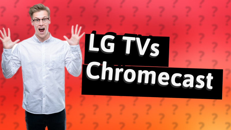 LG TVs Chromecast