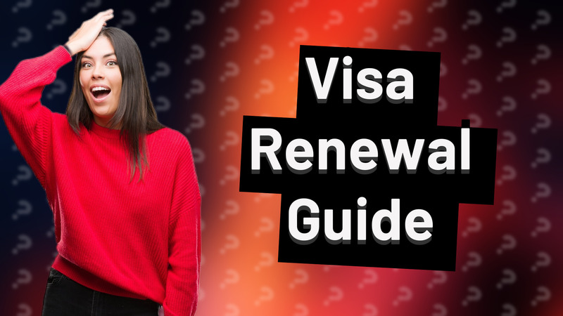 Visa Renewal Guide