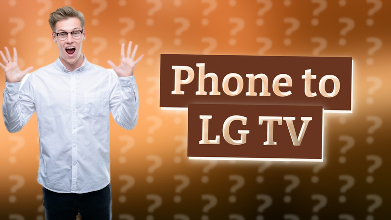 Phone to LG TV