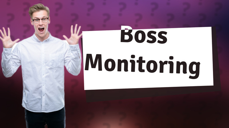 Boss Monitoring