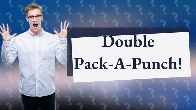Double Pack-A-Punch!