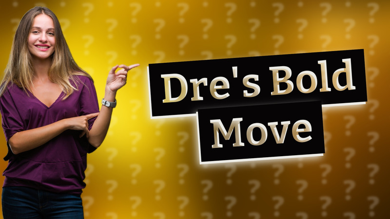 Dre's Bold Move