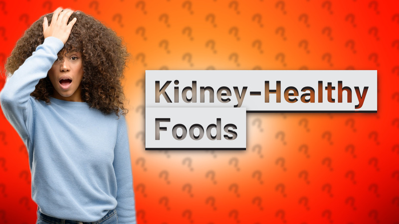 Kidney-Healthy Foods