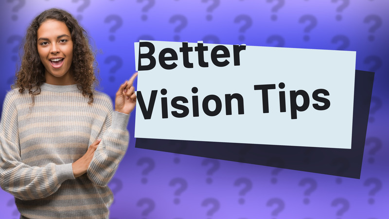Better Vision Tips