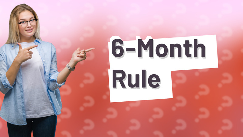 6-Month Rule