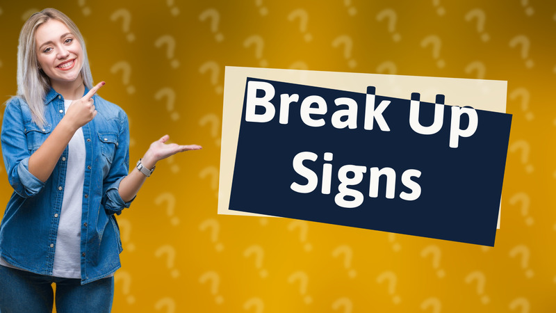 Break Up Signs