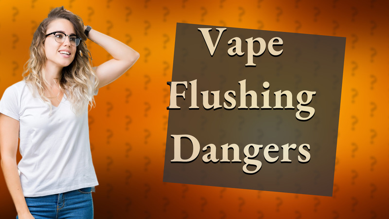 Vape Flushing Dangers