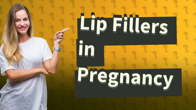 Lip Fillers in Pregnancy