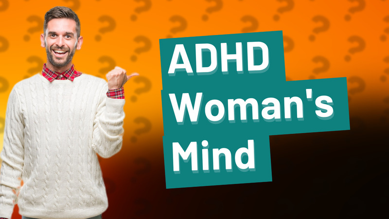ADHD Woman's Mind