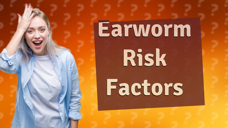Earworm Risk Factors