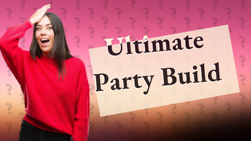 Ultimate Party Build